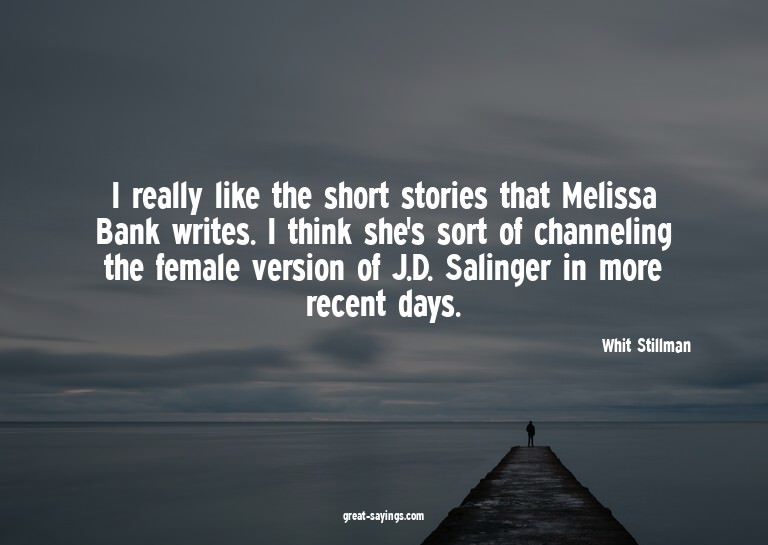 I really like the short stories that Melissa Bank write