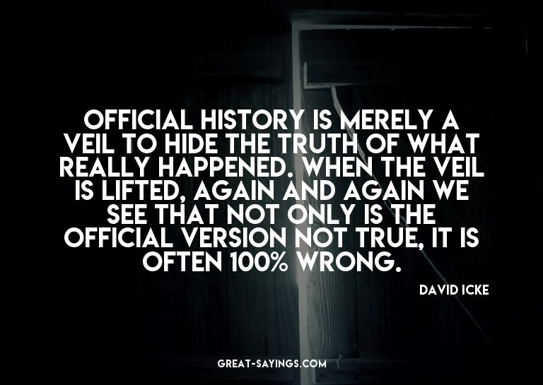 Official history is merely a veil to hide the truth of