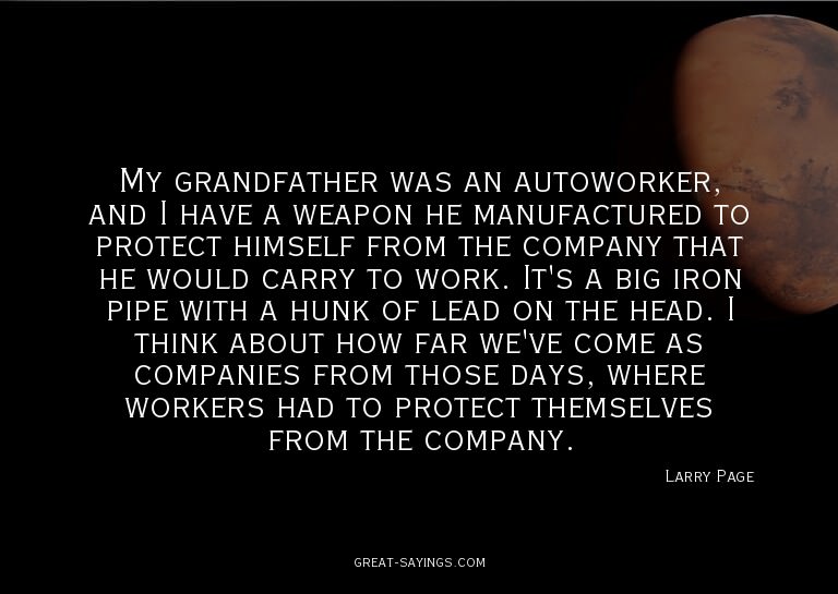 My grandfather was an autoworker, and I have a weapon h