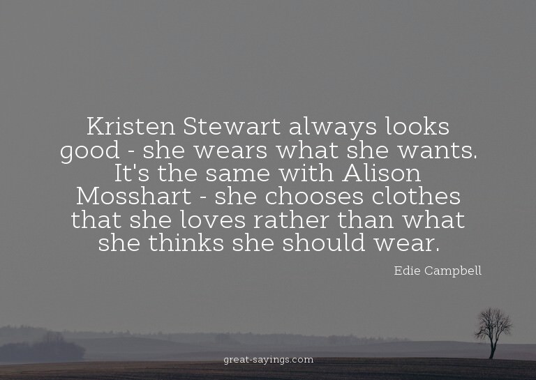 Kristen Stewart always looks good - she wears what she