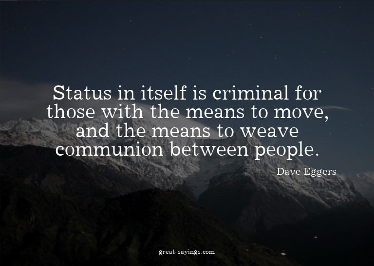 Status in itself is criminal for those with the means t