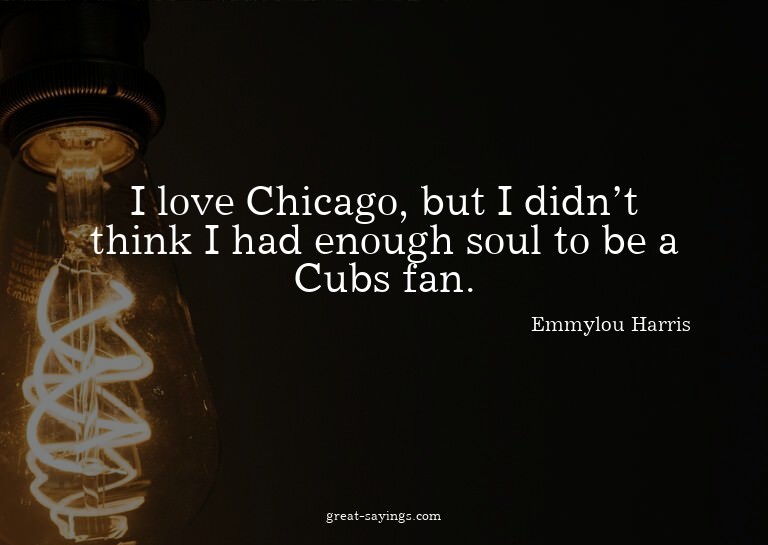 I love Chicago, but I didn't think I had enough soul to