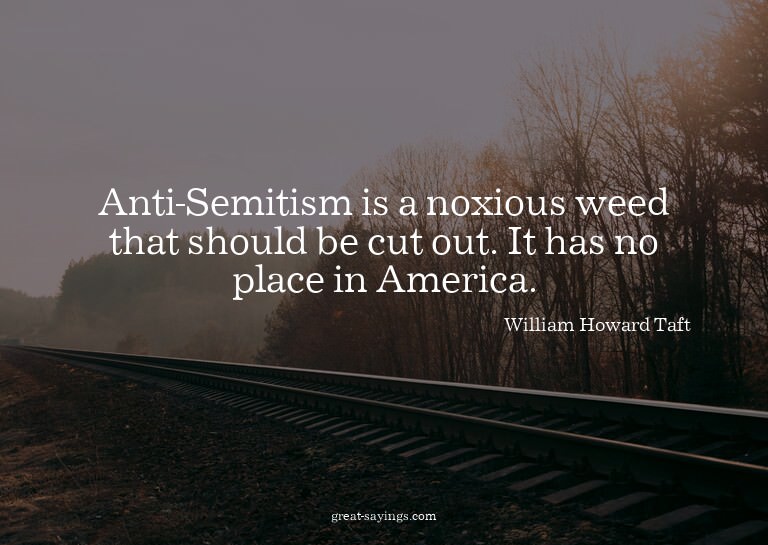 Anti-Semitism is a noxious weed that should be cut out.