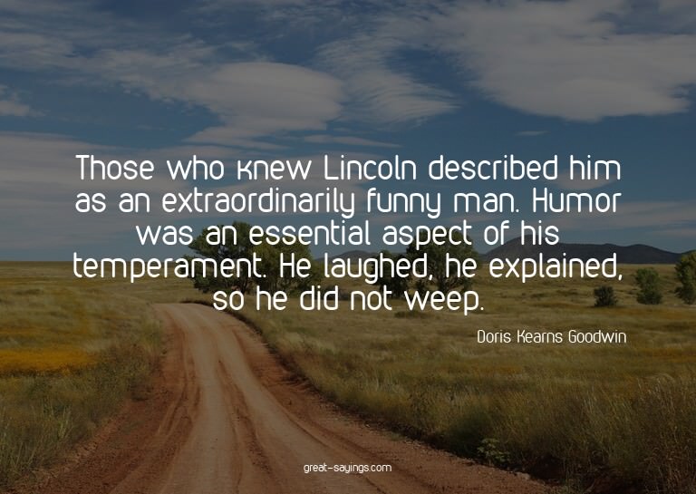 Those who knew Lincoln described him as an extraordinar