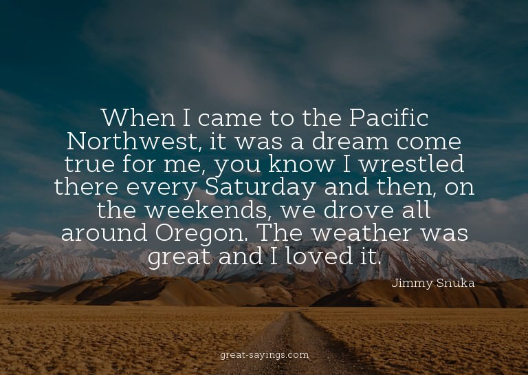 When I came to the Pacific Northwest, it was a dream co