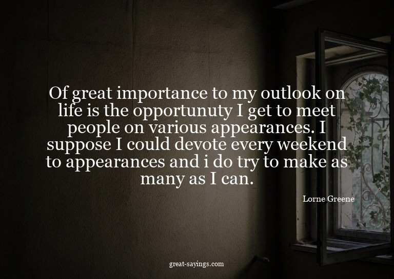 Of great importance to my outlook on life is the opport