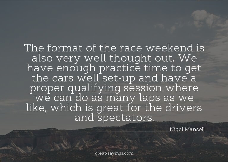 The format of the race weekend is also very well though