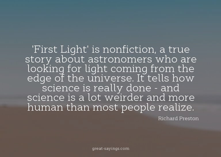 'First Light' is nonfiction, a true story about astrono