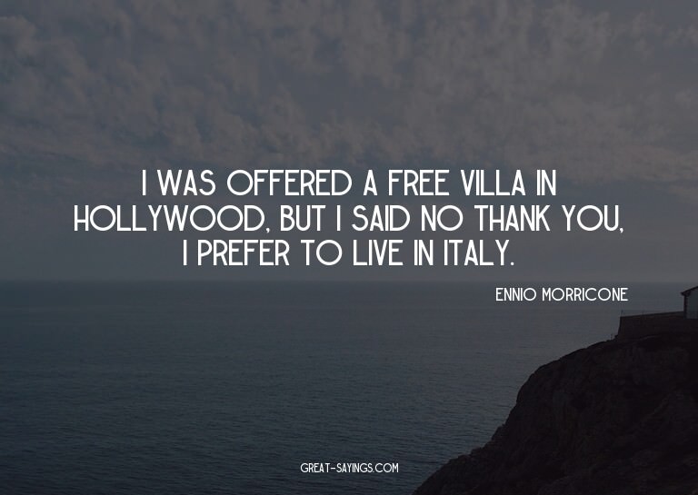 I was offered a free villa in Hollywood, but I said no