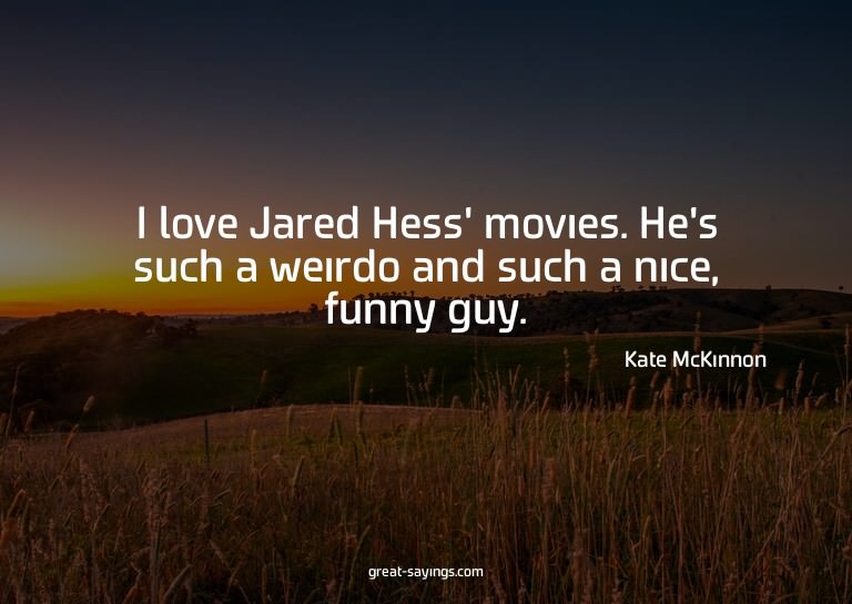 I love Jared Hess' movies. He's such a weirdo and such