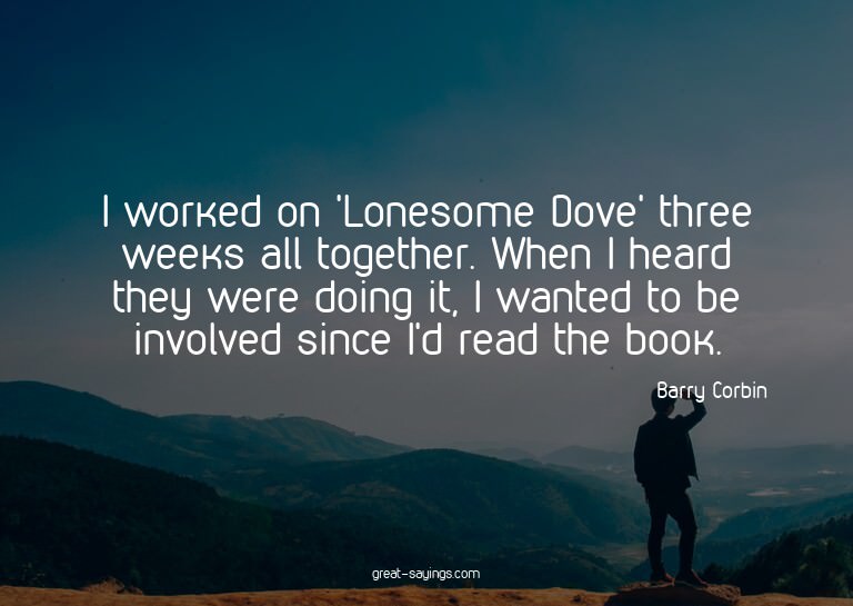 I worked on 'Lonesome Dove' three weeks all together. W