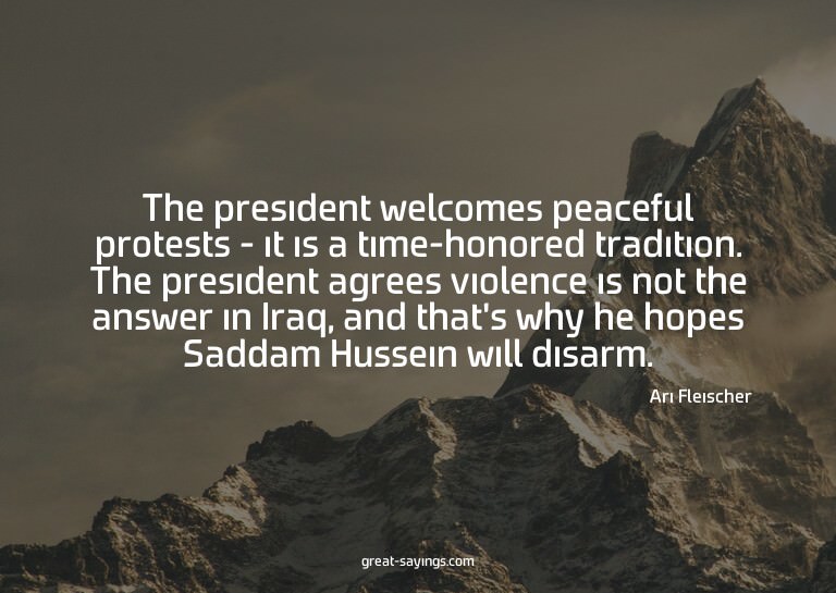 The president welcomes peaceful protests - it is a time