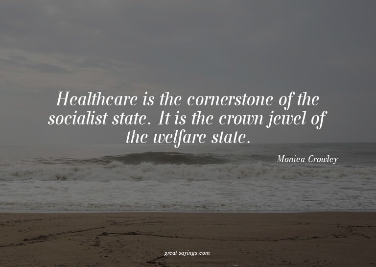 Healthcare is the cornerstone of the socialist state. I