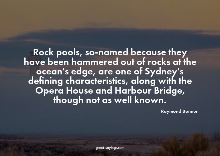 Rock pools, so-named because they have been hammered ou
