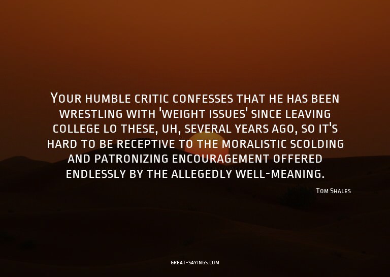 Your humble critic confesses that he has been wrestling