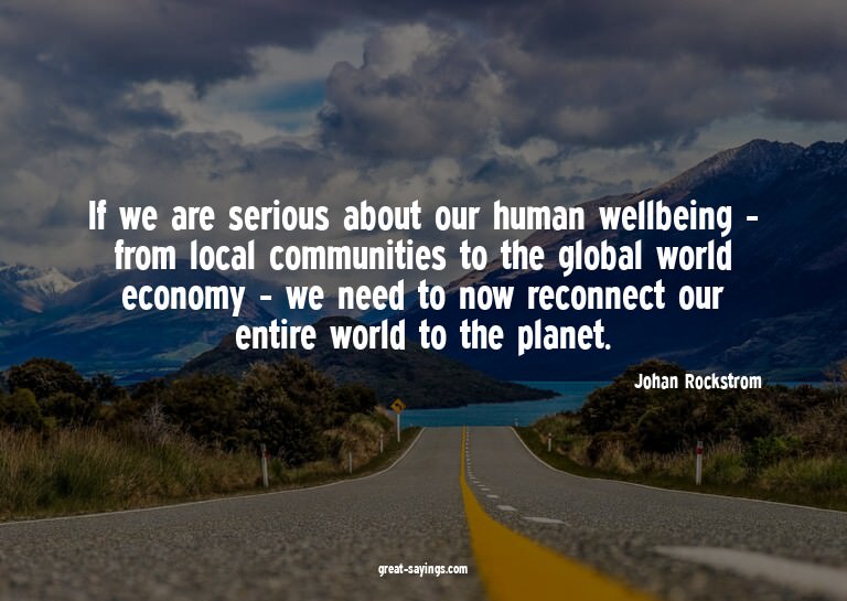 If we are serious about our human wellbeing - from loca