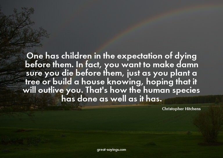 One has children in the expectation of dying before the
