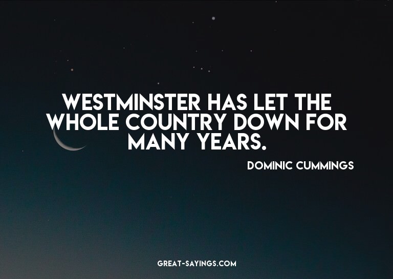 Westminster has let the whole country down for many yea