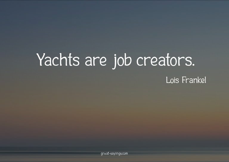 Yachts are job creators.

