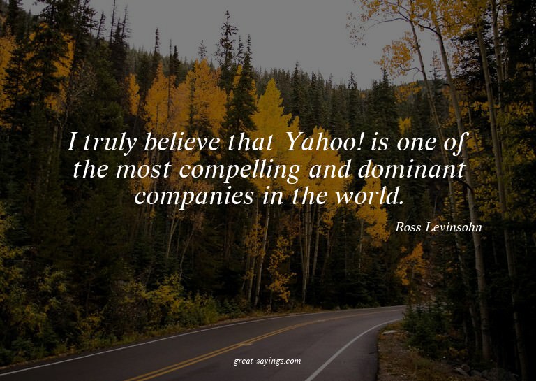 I truly believe that Yahoo! is one of the most compelli