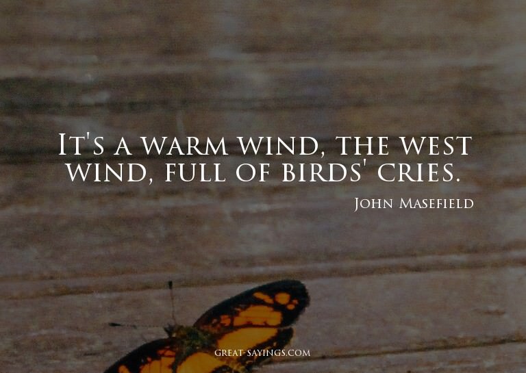 It's a warm wind, the west wind, full of birds' cries.


