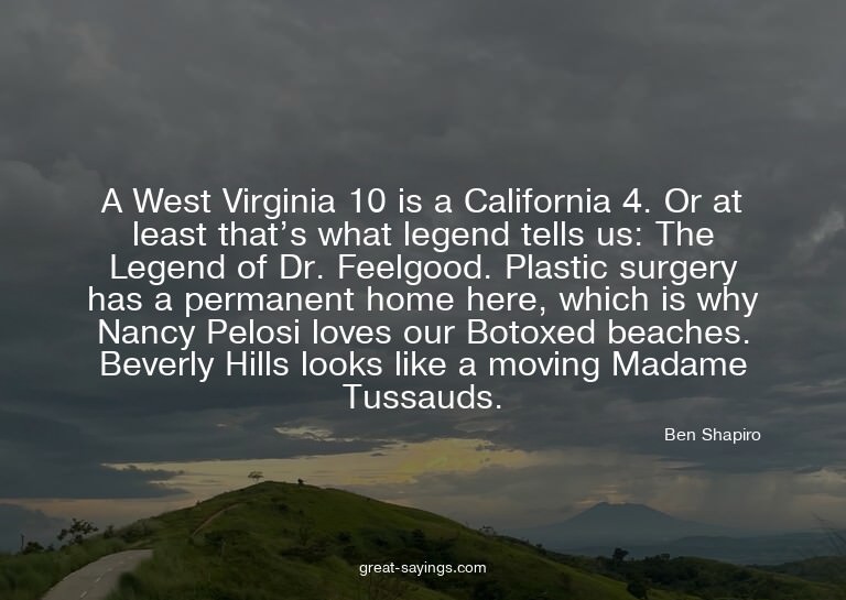 A West Virginia 10 is a California 4. Or at least that'