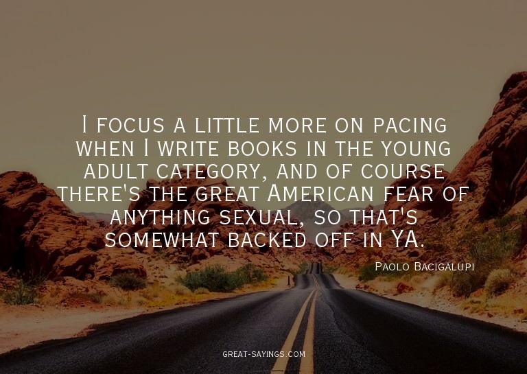I focus a little more on pacing when I write books in t