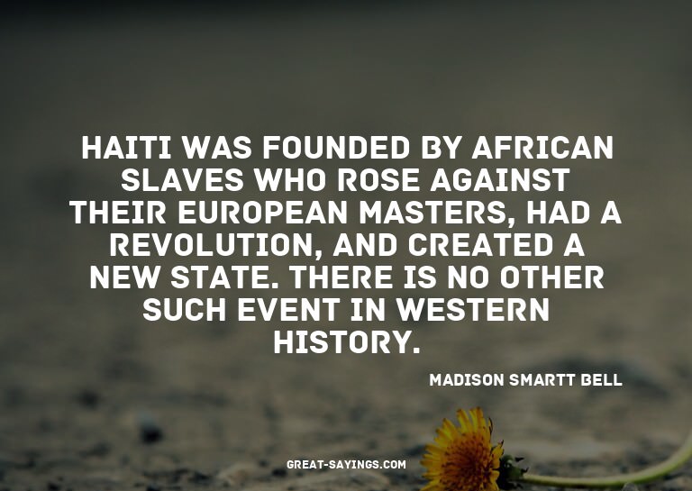Haiti was founded by African slaves who rose against th
