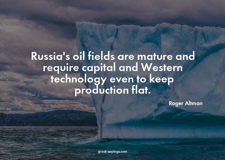 Russia's oil fields are mature and require capital and
