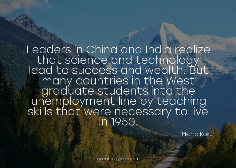 Leaders in China and India realize that science and tec