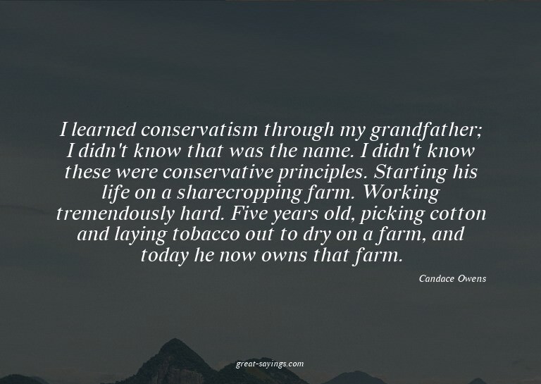 I learned conservatism through my grandfather; I didn't