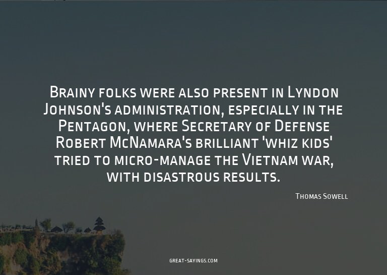 Brainy folks were also present in Lyndon Johnson's admi