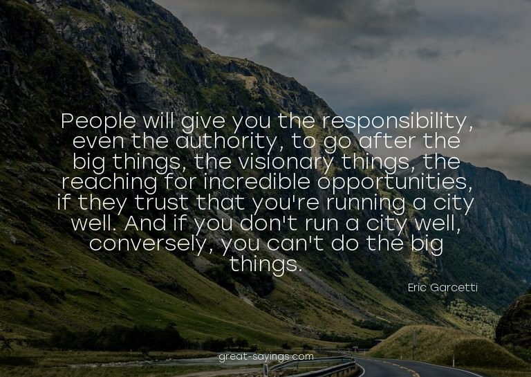 People will give you the responsibility, even the autho