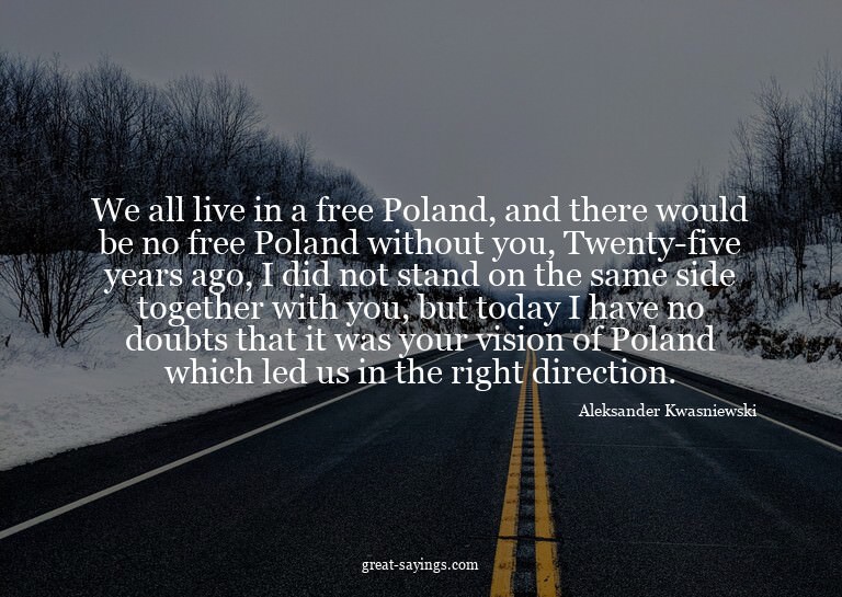 We all live in a free Poland, and there would be no fre