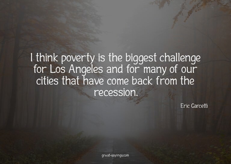 I think poverty is the biggest challenge for Los Angele