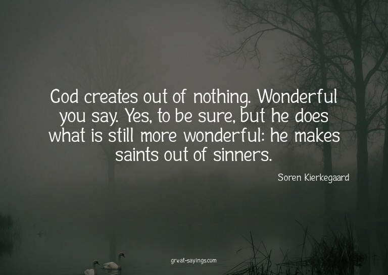 God creates out of nothing. Wonderful you say. Yes, to