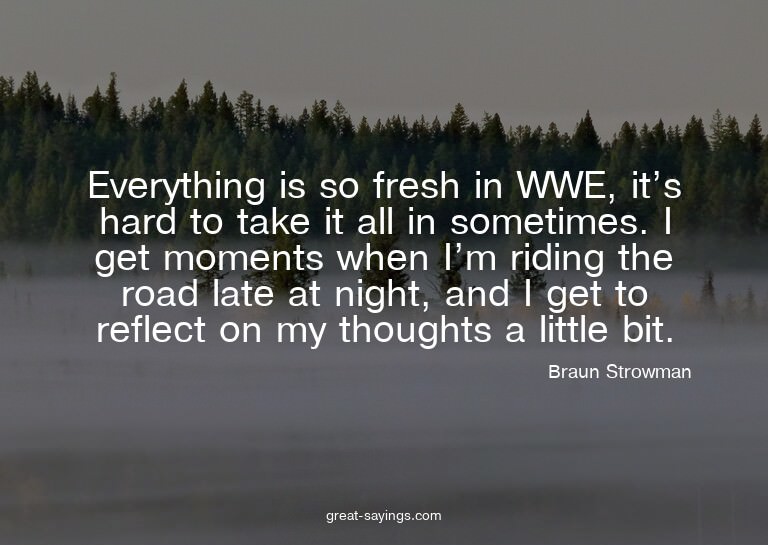 Everything is so fresh in WWE, it's hard to take it all