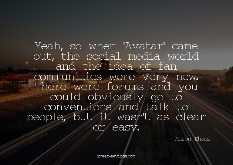 Yeah, so when 'Avatar' came out, the social media world