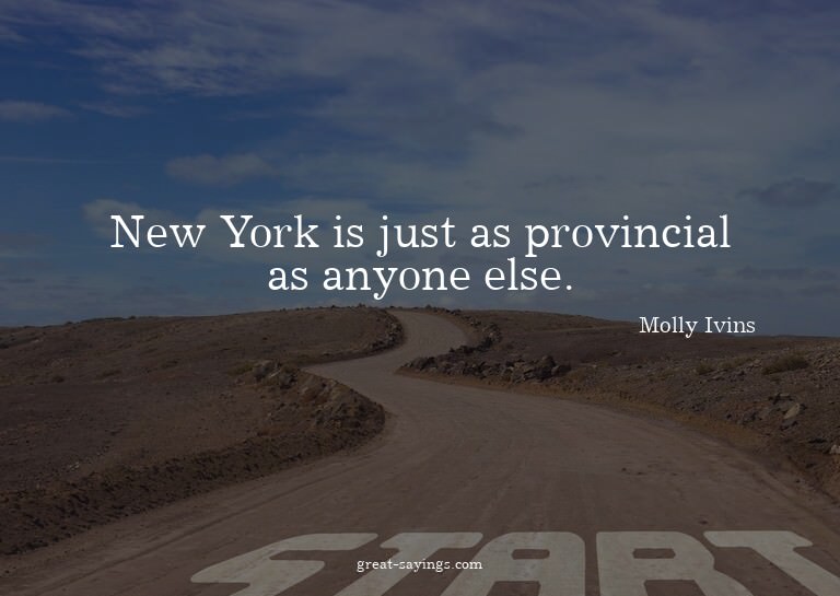 New York is just as provincial as anyone else.

