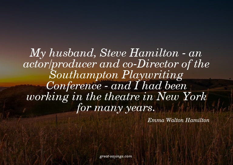 My husband, Steve Hamilton - an actor/producer and co-D