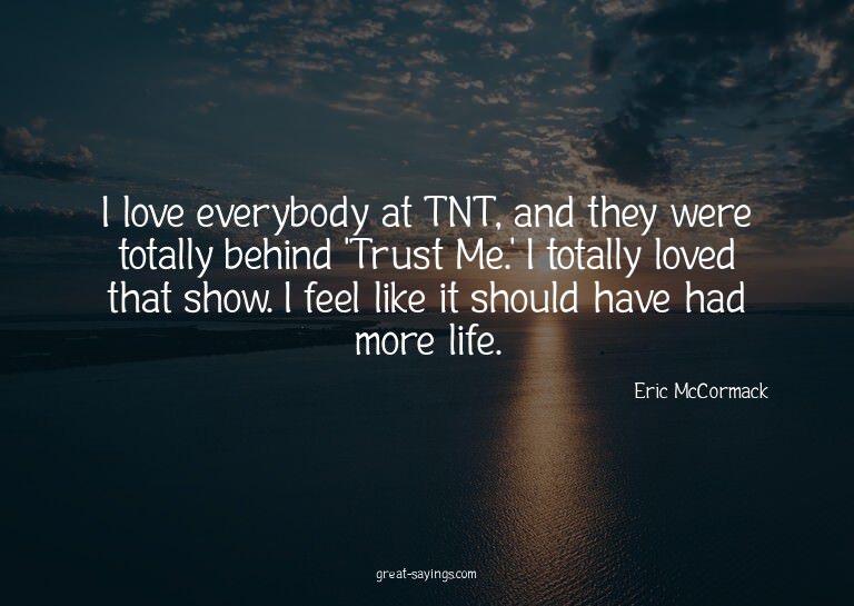 I love everybody at TNT, and they were totally behind '