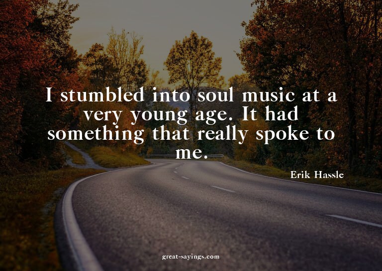 I stumbled into soul music at a very young age. It had