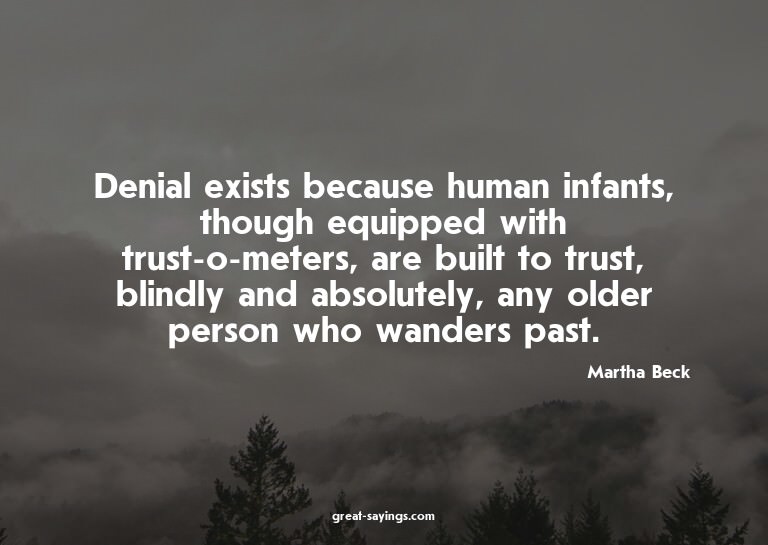 Denial exists because human infants, though equipped wi