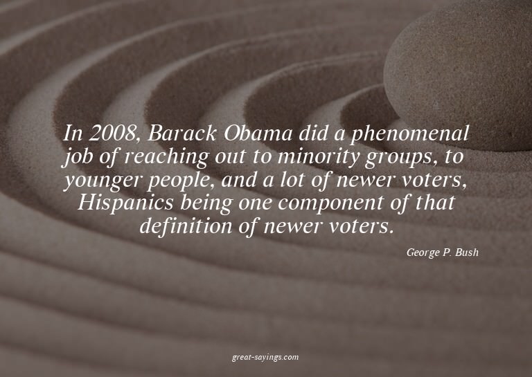 In 2008, Barack Obama did a phenomenal job of reaching
