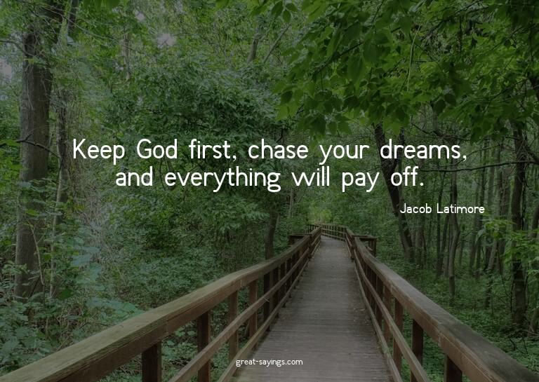 Keep God first, chase your dreams, and everything will