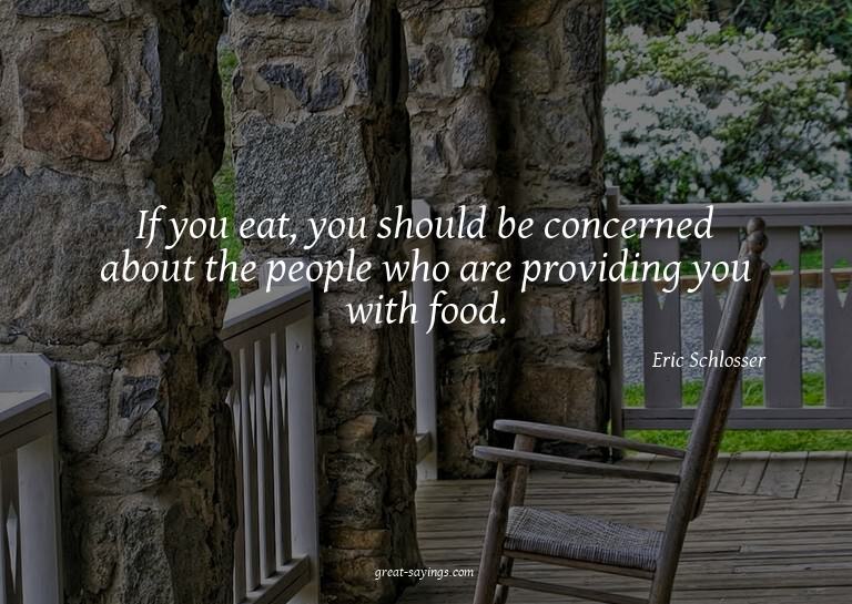 If you eat, you should be concerned about the people wh