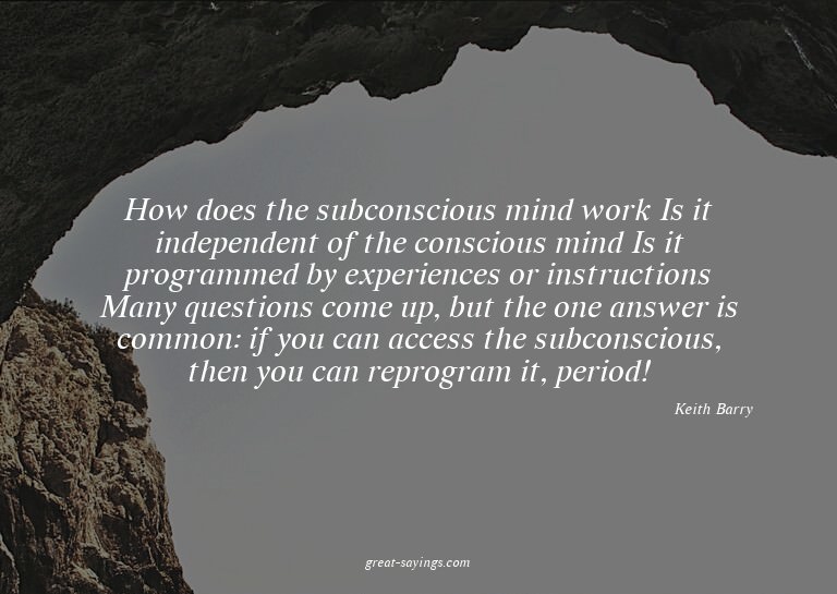 How does the subconscious mind work? Is it independent