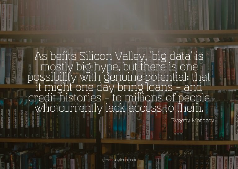 As befits Silicon Valley, 'big data' is mostly big hype
