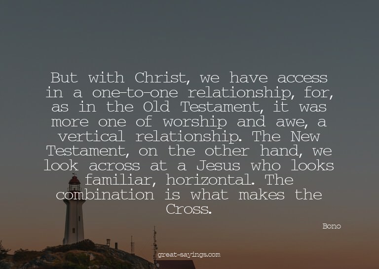 But with Christ, we have access in a one-to-one relatio