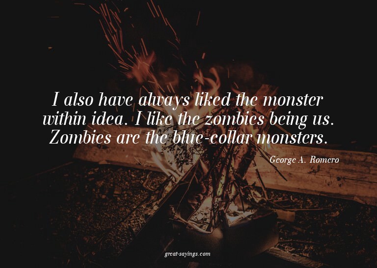 I also have always liked the monster within idea. I lik